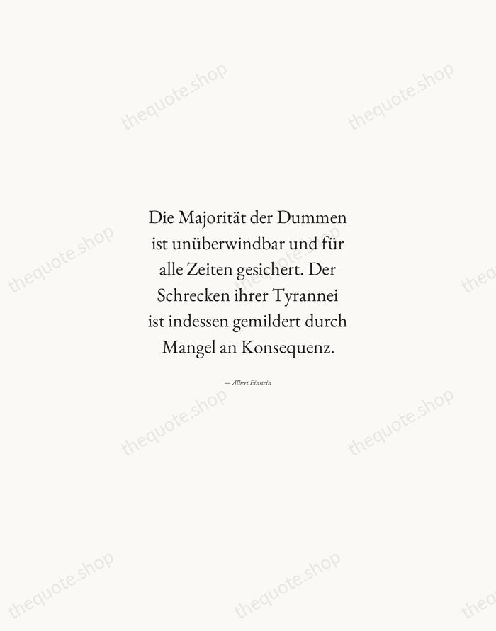 Die Majorität der Dummen ist unüberwindbar und für alle Zeiten gesichert. Der… — Albert Einstein — Quiet Garamond