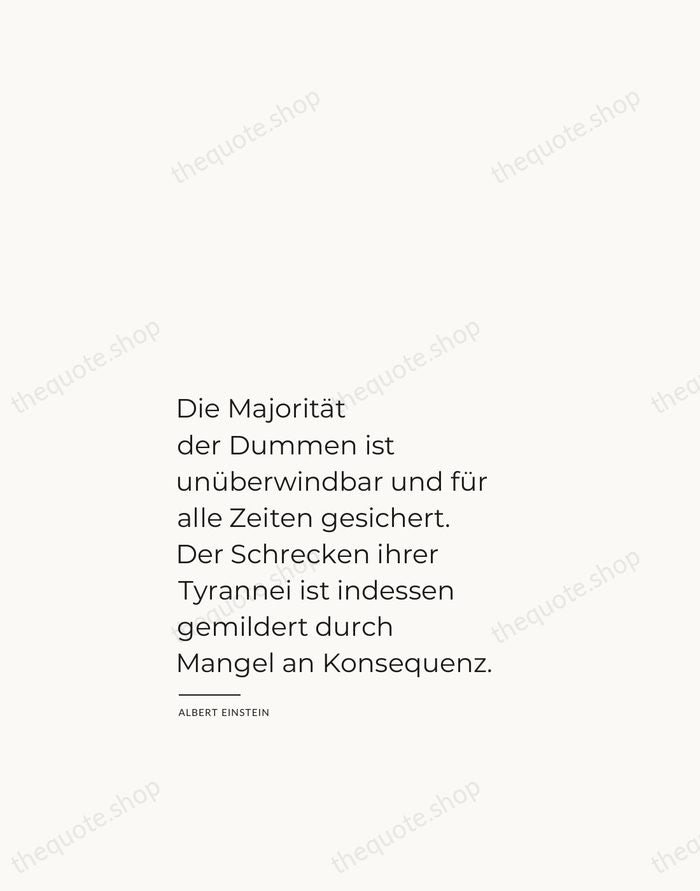 Die Majorität der Dummen ist unüberwindbar und für alle Zeiten gesichert. Der… — Albert Einstein — Studio Left