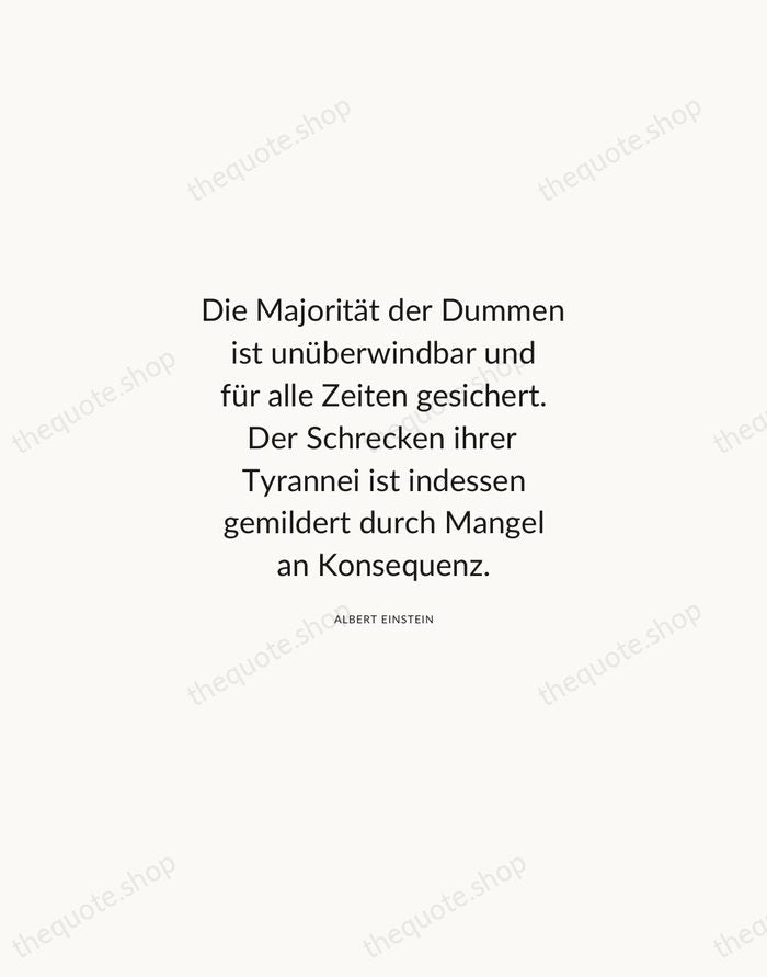 Die Majorität der Dummen ist unüberwindbar und für alle Zeiten gesichert. Der… — Albert Einstein — Modern Sans Calm