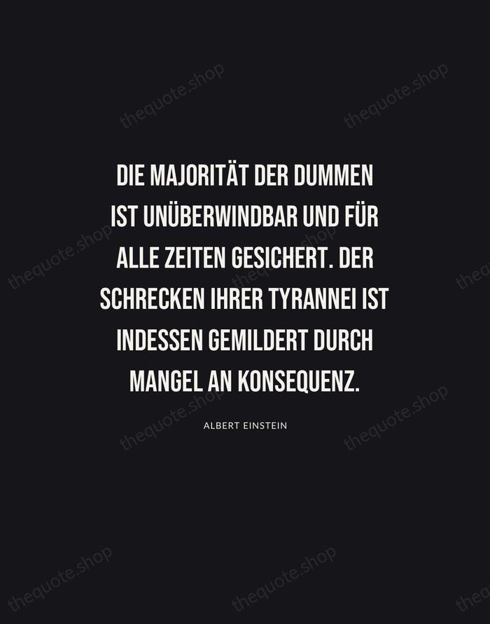 Die Majorität der Dummen ist unüberwindbar und für alle Zeiten gesichert. Der… — Albert Einstein | Printable Wall Art — Poster Condensed