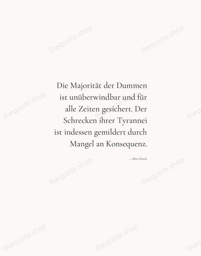 Die Majorität der Dummen ist unüberwindbar und für alle Zeiten gesichert. Der… — Albert Einstein — Soft Serif Right