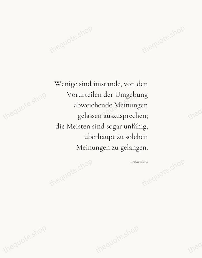 Wenige sind imstande, von den Vorurteilen der Umgebung abweichende Meinungen gelassen auszusprechen… — Albert Einstein — Soft Serif Right