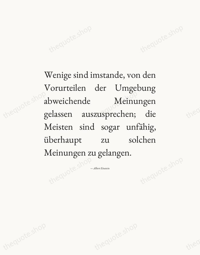 Wenige sind imstande, von den Vorurteilen der Umgebung abweichende Meinungen gelassen auszusprechen… — Albert Einstein — Editorial Justified