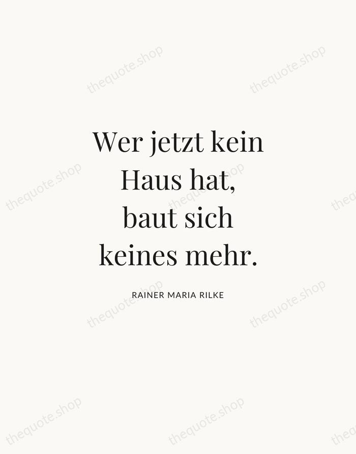 Wer jetzt kein Haus hat, baut sich keines mehr. — Rainer Maria Rilke | Printable Wall Art — Atelier Serif