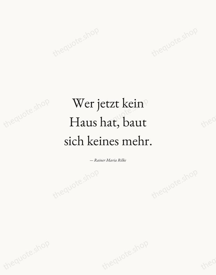 Wer jetzt kein Haus hat, baut sich keines mehr. — Rainer Maria Rilke — Quiet Garamond