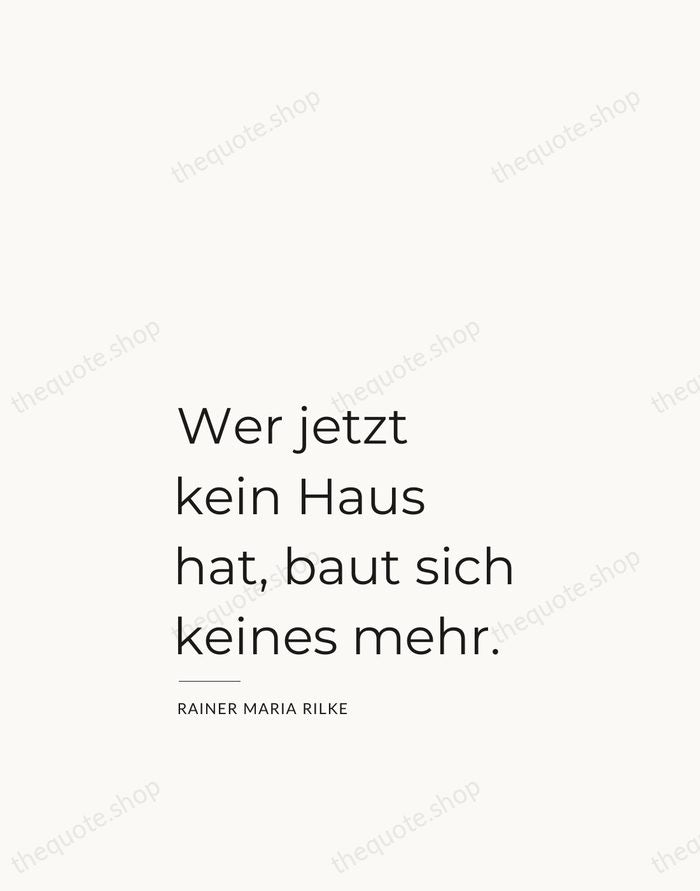 Wer jetzt kein Haus hat, baut sich keines mehr. — Rainer Maria Rilke — Studio Left