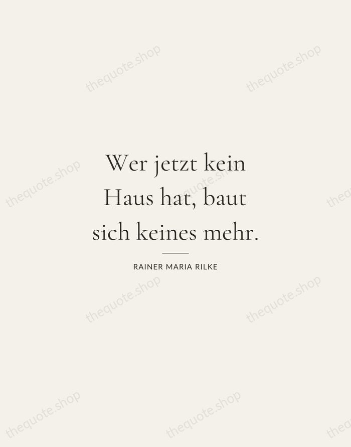 Wer jetzt kein Haus hat, baut sich keines mehr. — Rainer Maria Rilke — Gallery Rule