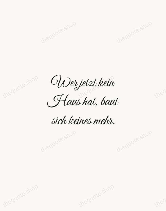 Wer jetzt kein Haus hat, baut sich keines mehr. — Rainer Maria Rilke — Script Whisper