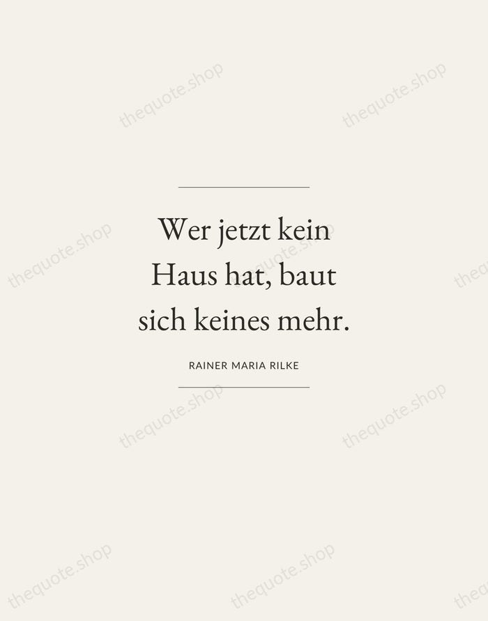 Wer jetzt kein Haus hat, baut sich keines mehr. — Rainer Maria Rilke — Gallery Frame