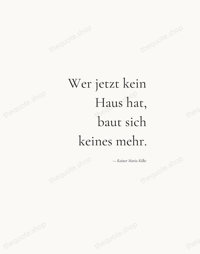 Wer jetzt kein Haus hat, baut sich keines mehr. — Rainer Maria Rilke — Soft Serif Right