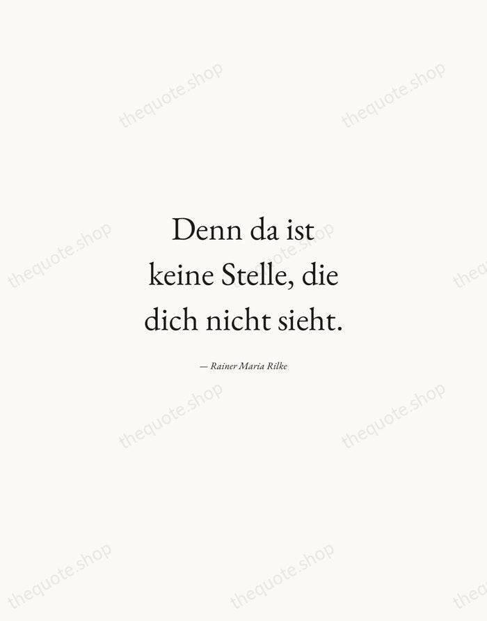 Denn da ist keine Stelle, die dich nicht sieht. — Rainer Maria Rilke — Quiet Garamond