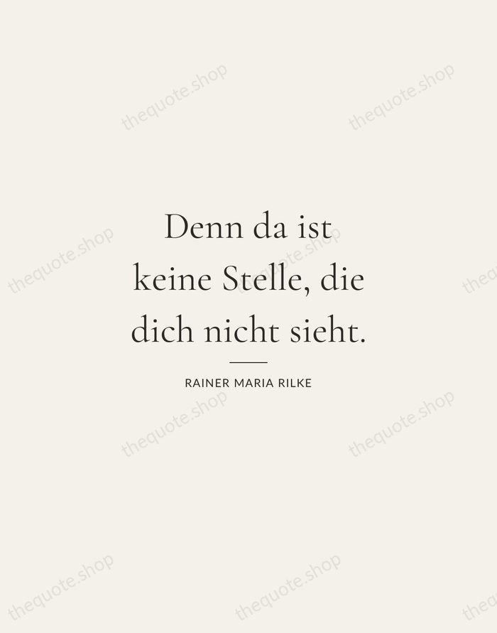 Denn da ist keine Stelle, die dich nicht sieht. — Rainer Maria Rilke — Gallery Rule