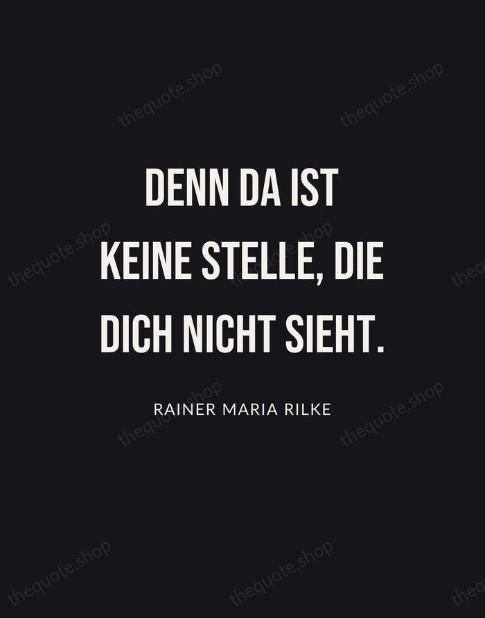Denn da ist keine Stelle, die dich nicht sieht. — Rainer Maria Rilke | Printable Wall Art — Poster Condensed