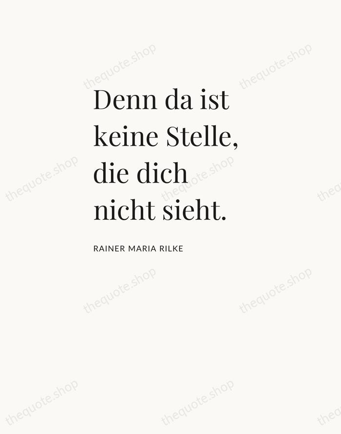 Denn da ist keine Stelle, die dich nicht sieht. — Rainer Maria Rilke — Asymmetric Left
