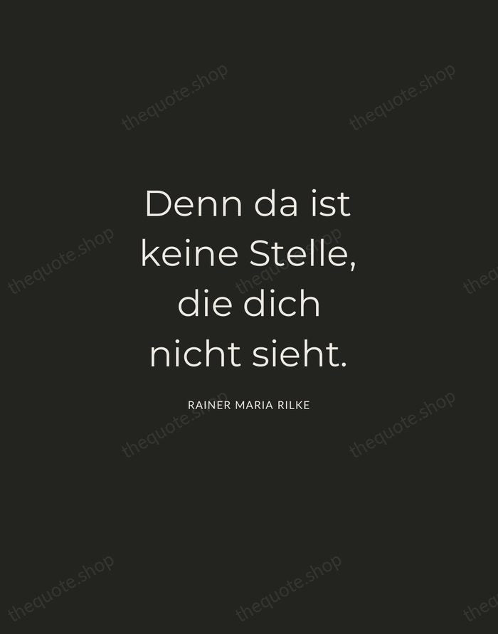 Denn da ist keine Stelle, die dich nicht sieht. — Rainer Maria Rilke — Charcoal Sans