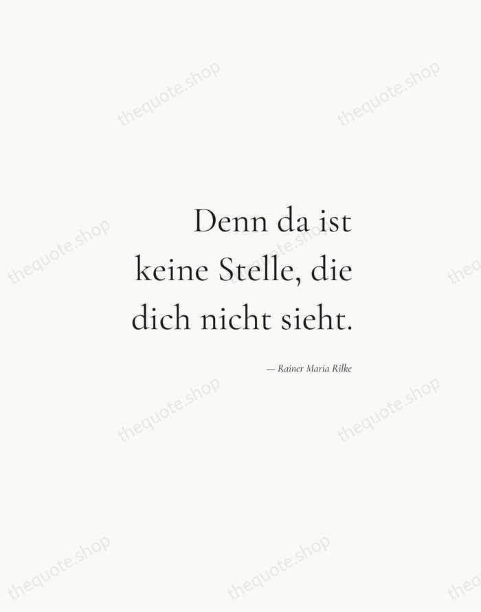 Denn da ist keine Stelle, die dich nicht sieht. — Rainer Maria Rilke — Soft Serif Right