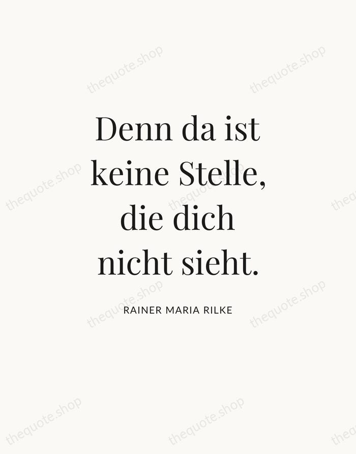 Denn da ist keine Stelle, die dich nicht sieht. — Rainer Maria Rilke — Statement Serif