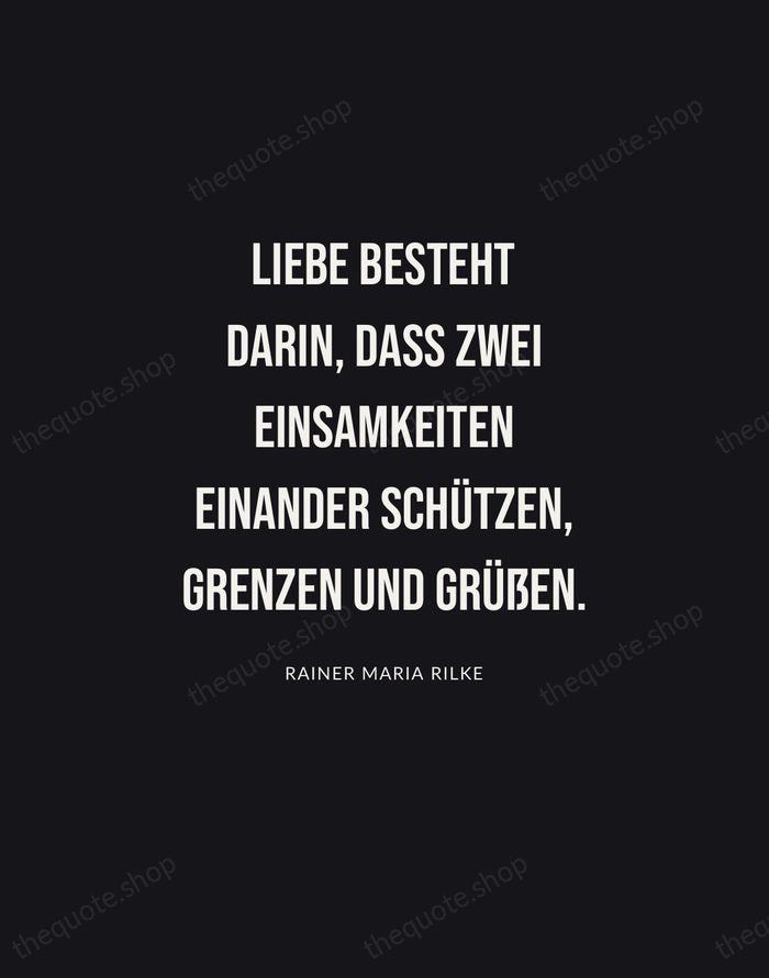 Liebe besteht darin, dass zwei Einsamkeiten einander schützen, grenzen und grüßen. — Rainer Maria Rilke | Printable Wall Art — Poster Condensed