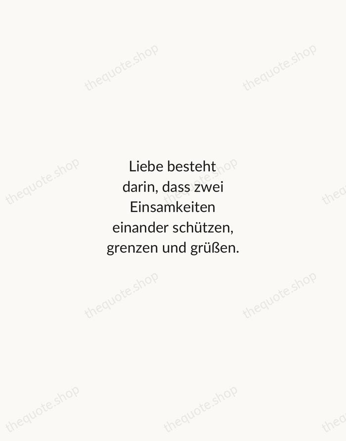Liebe besteht darin, dass zwei Einsamkeiten einander schützen, grenzen und grüßen. — Rainer Maria Rilke — Minimal Unsigned