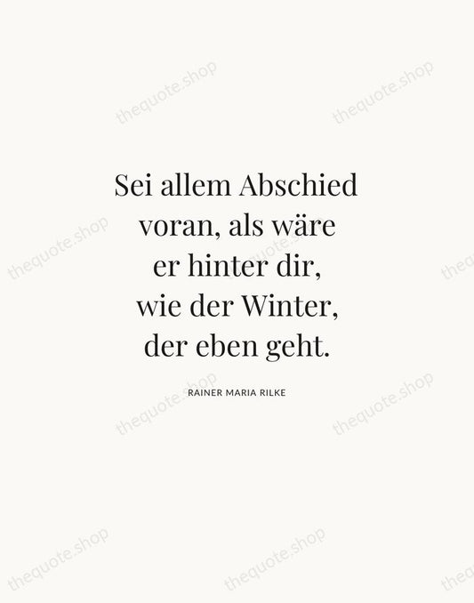 Sei allem Abschied voran, als wäre er hinter dir, wie der Winter… — Rainer Maria Rilke | Printable Wall Art — Atelier Serif