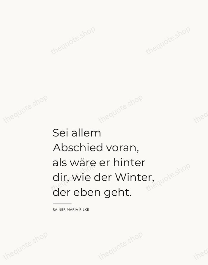 Sei allem Abschied voran, als wäre er hinter dir, wie der Winter… — Rainer Maria Rilke — Studio Left