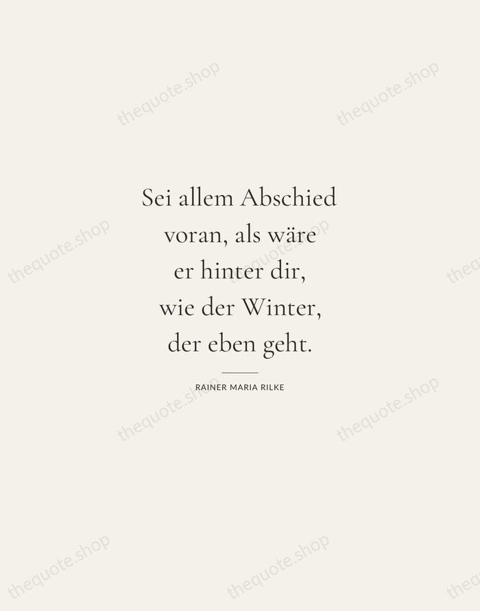 Sei allem Abschied voran, als wäre er hinter dir, wie der Winter… — Rainer Maria Rilke — Gallery Rule