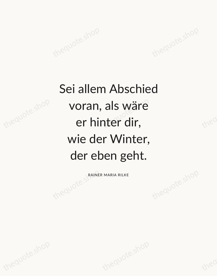 Sei allem Abschied voran, als wäre er hinter dir, wie der Winter… — Rainer Maria Rilke — Modern Sans Calm