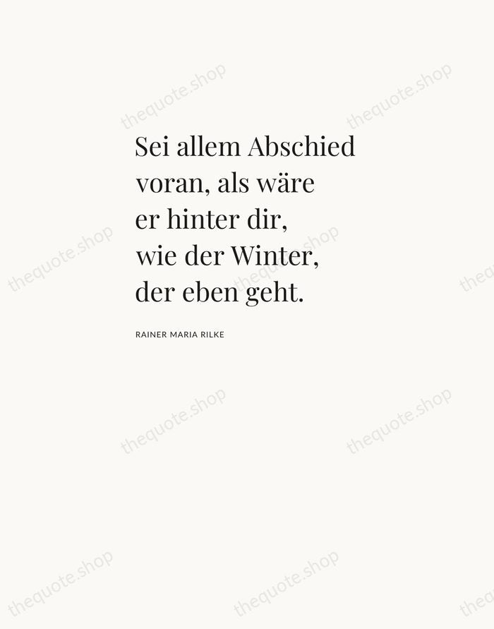 Sei allem Abschied voran, als wäre er hinter dir, wie der Winter… — Rainer Maria Rilke — Asymmetric Left