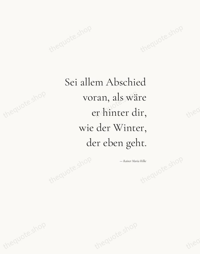 Sei allem Abschied voran, als wäre er hinter dir, wie der Winter… — Rainer Maria Rilke — Soft Serif Right
