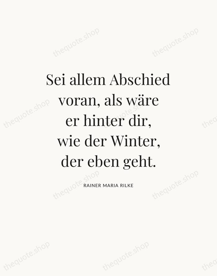 Sei allem Abschied voran, als wäre er hinter dir, wie der Winter… — Rainer Maria Rilke — Statement Serif
