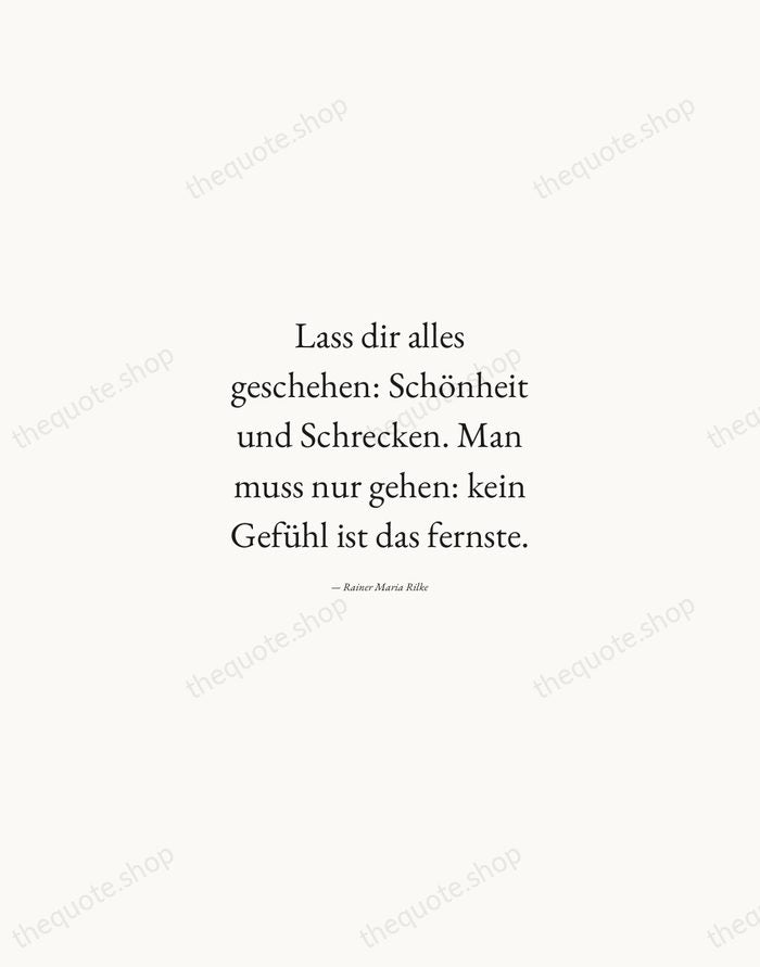 Lass dir alles geschehen: Schönheit und Schrecken. Man muss nur gehen: kein… — Rainer Maria Rilke — Quiet Garamond