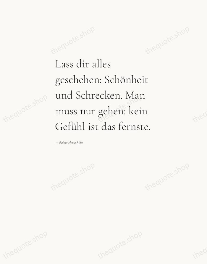 Lass dir alles geschehen: Schönheit und Schrecken. Man muss nur gehen: kein… — Rainer Maria Rilke — Editorial Left Serif