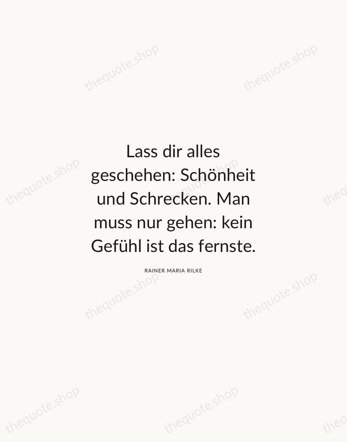 Lass dir alles geschehen: Schönheit und Schrecken. Man muss nur gehen: kein… — Rainer Maria Rilke — Modern Sans Calm