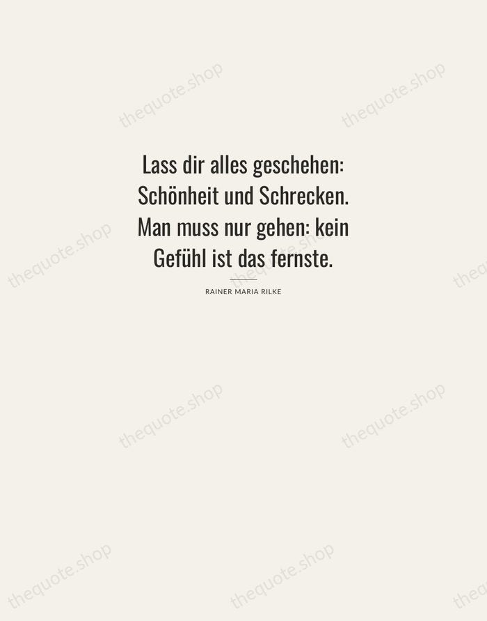 Lass dir alles geschehen: Schönheit und Schrecken. Man muss nur gehen: kein… — Rainer Maria Rilke — Letterpress Caps