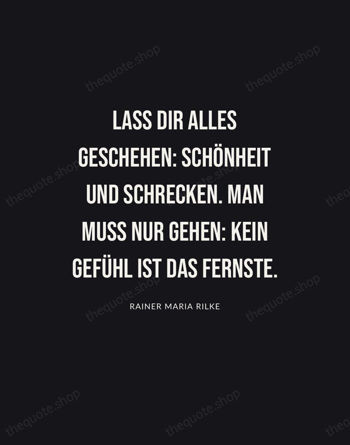 Lass dir alles geschehen: Schönheit und Schrecken. Man muss nur gehen: kein… — Rainer Maria Rilke | Printable Wall Art — Poster Condensed