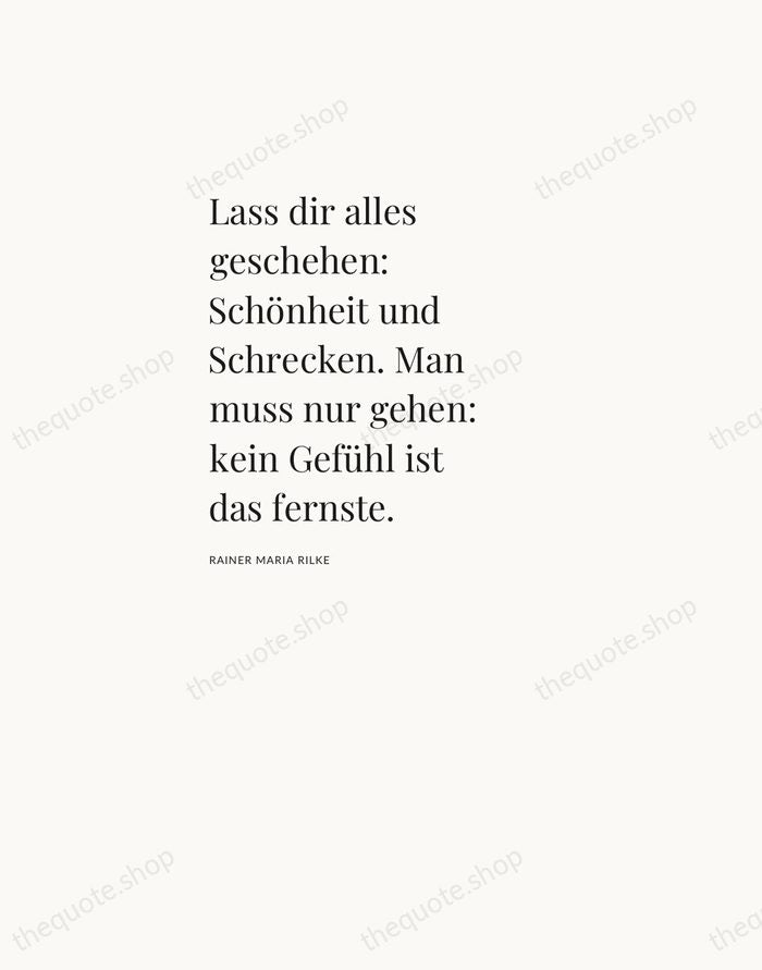 Lass dir alles geschehen: Schönheit und Schrecken. Man muss nur gehen: kein… — Rainer Maria Rilke — Asymmetric Left