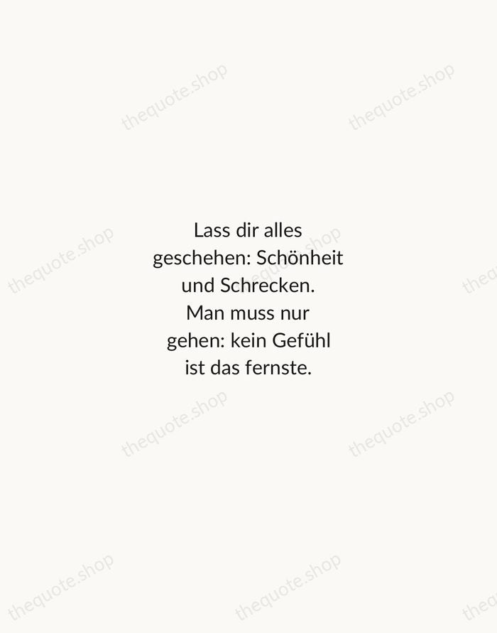 Lass dir alles geschehen: Schönheit und Schrecken. Man muss nur gehen: kein… — Rainer Maria Rilke — Minimal Unsigned