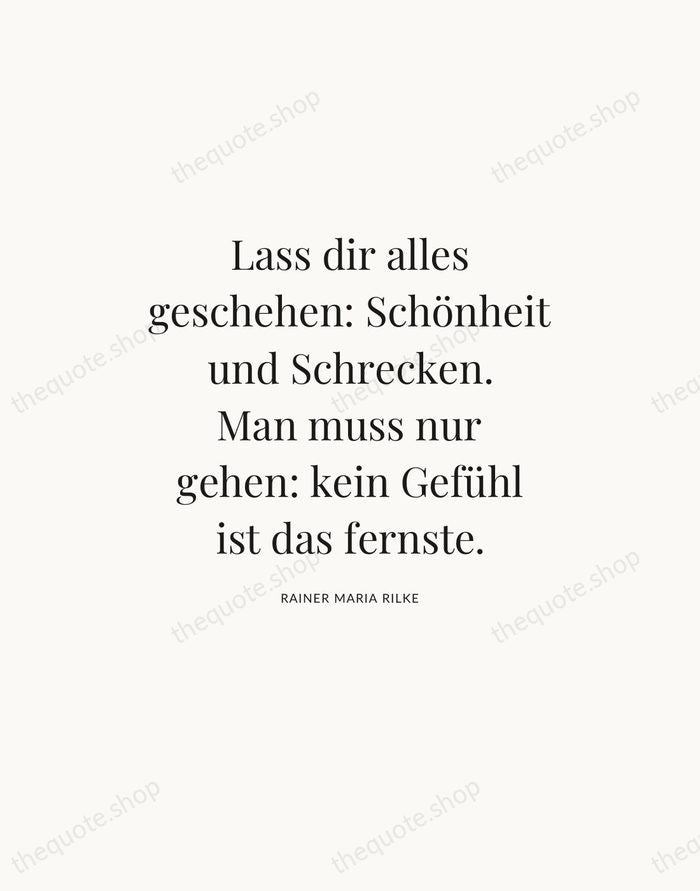 Lass dir alles geschehen: Schönheit und Schrecken. Man muss nur gehen: kein… — Rainer Maria Rilke — Statement Serif