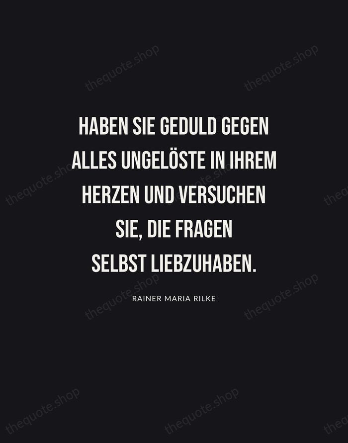 Haben Sie Geduld gegen alles Ungelöste in Ihrem Herzen und versuchen Sie… — Rainer Maria Rilke | Printable Wall Art — Poster Condensed