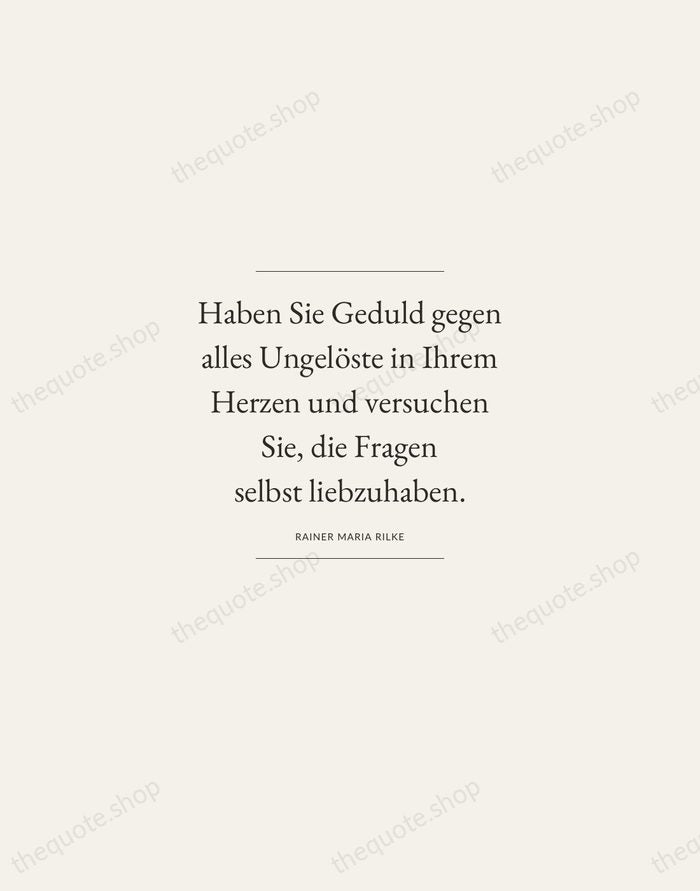 Haben Sie Geduld gegen alles Ungelöste in Ihrem Herzen und versuchen Sie… — Rainer Maria Rilke — Gallery Frame