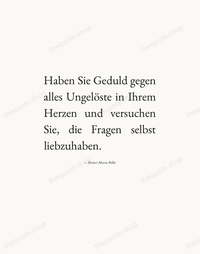 Haben Sie Geduld gegen alles Ungelöste in Ihrem Herzen und versuchen Sie… — Rainer Maria Rilke — Editorial Justified