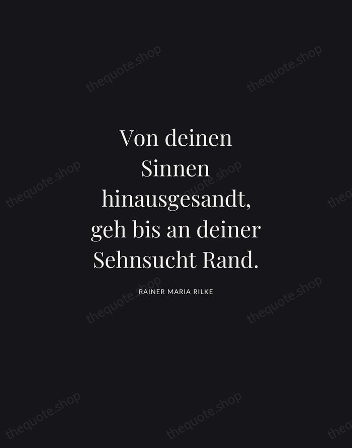 Von deinen Sinnen hinausgesandt, geh bis an deiner Sehnsucht Rand. — Rainer Maria Rilke | Printable Wall Art — Midnight Serif