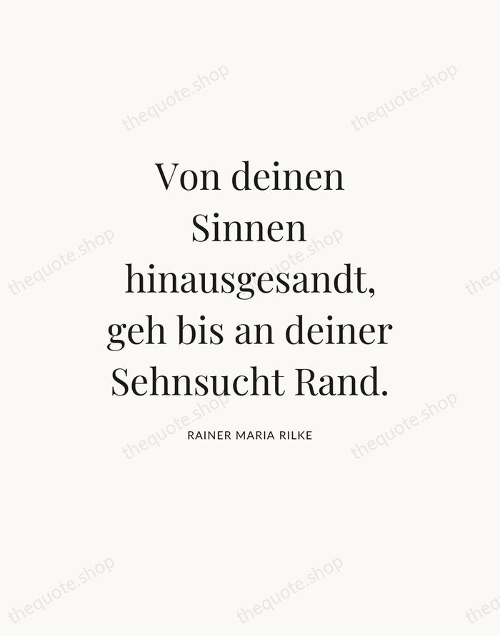 Von deinen Sinnen hinausgesandt, geh bis an deiner Sehnsucht Rand. — Rainer Maria Rilke — Statement Serif