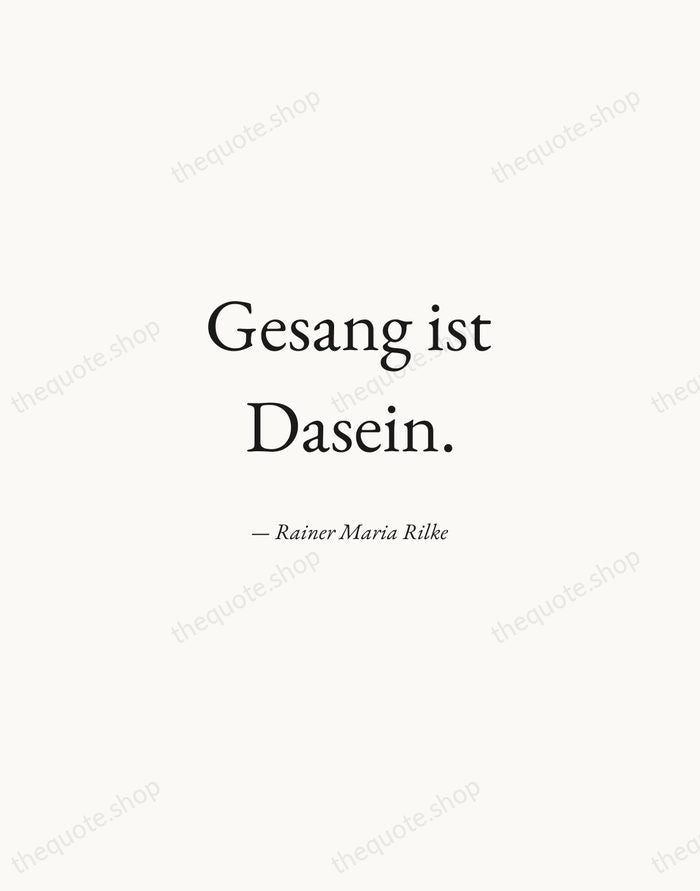 Gesang ist Dasein. — Rainer Maria Rilke — Quiet Garamond