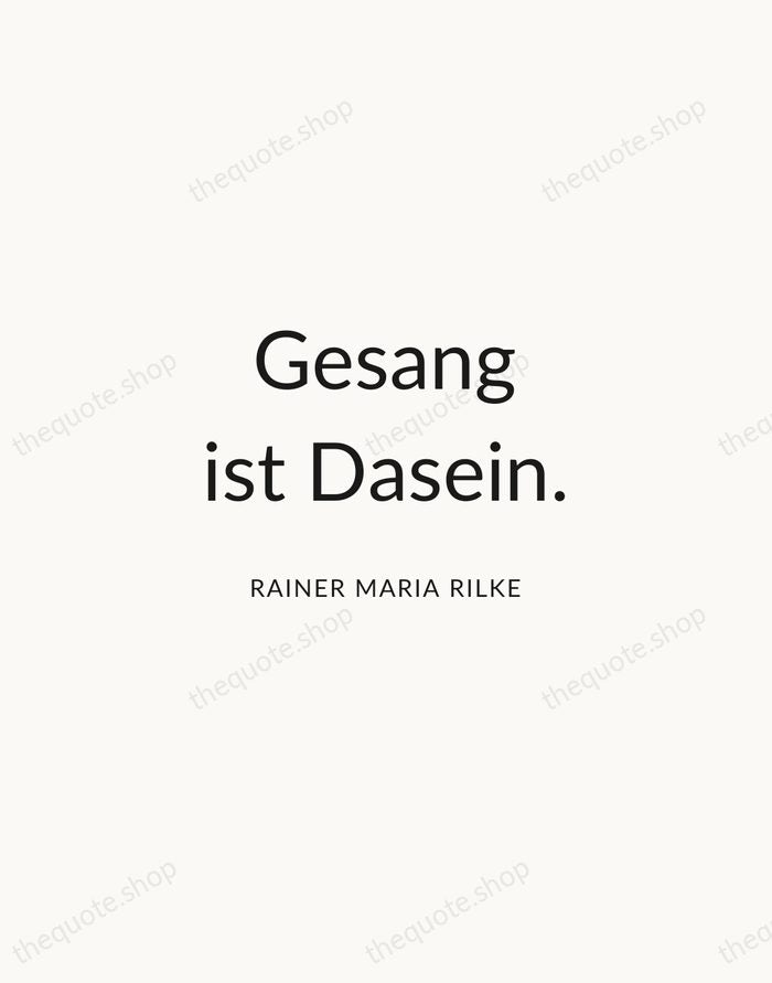 Gesang ist Dasein. — Rainer Maria Rilke — Modern Sans Calm