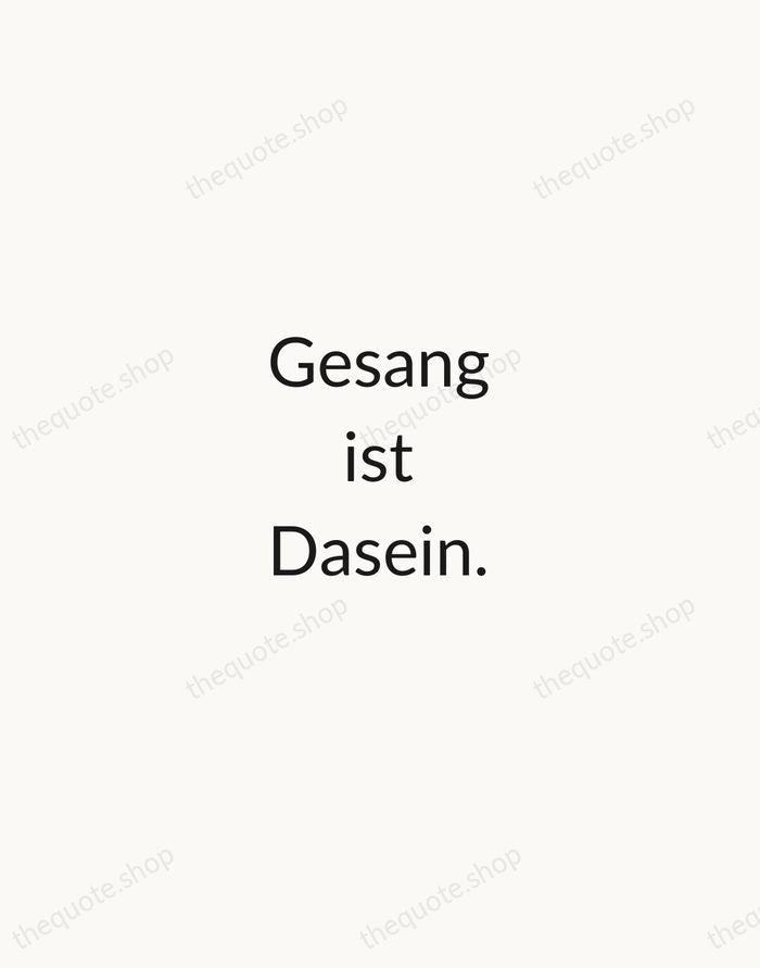Gesang ist Dasein. — Rainer Maria Rilke — Minimal Unsigned