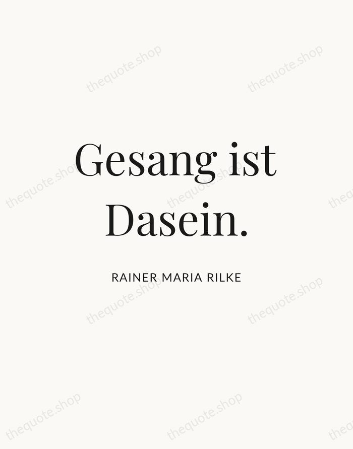 Gesang ist Dasein. — Rainer Maria Rilke — Statement Serif