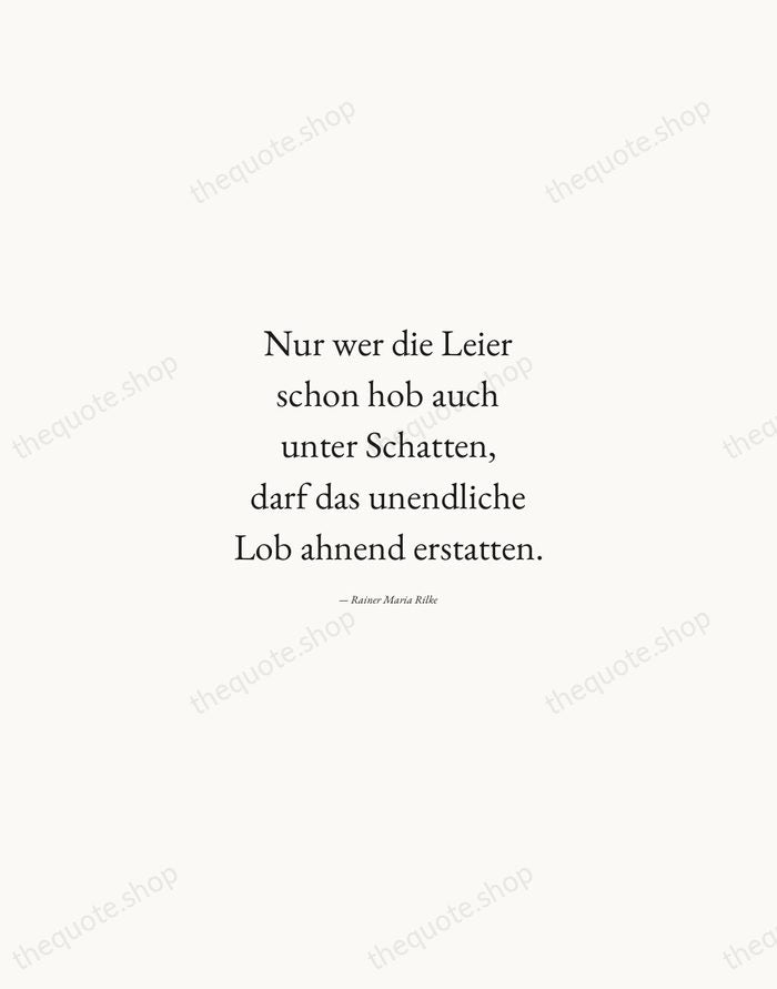 Nur wer die Leier schon hob auch unter Schatten, darf das unendliche… — Rainer Maria Rilke — Quiet Garamond