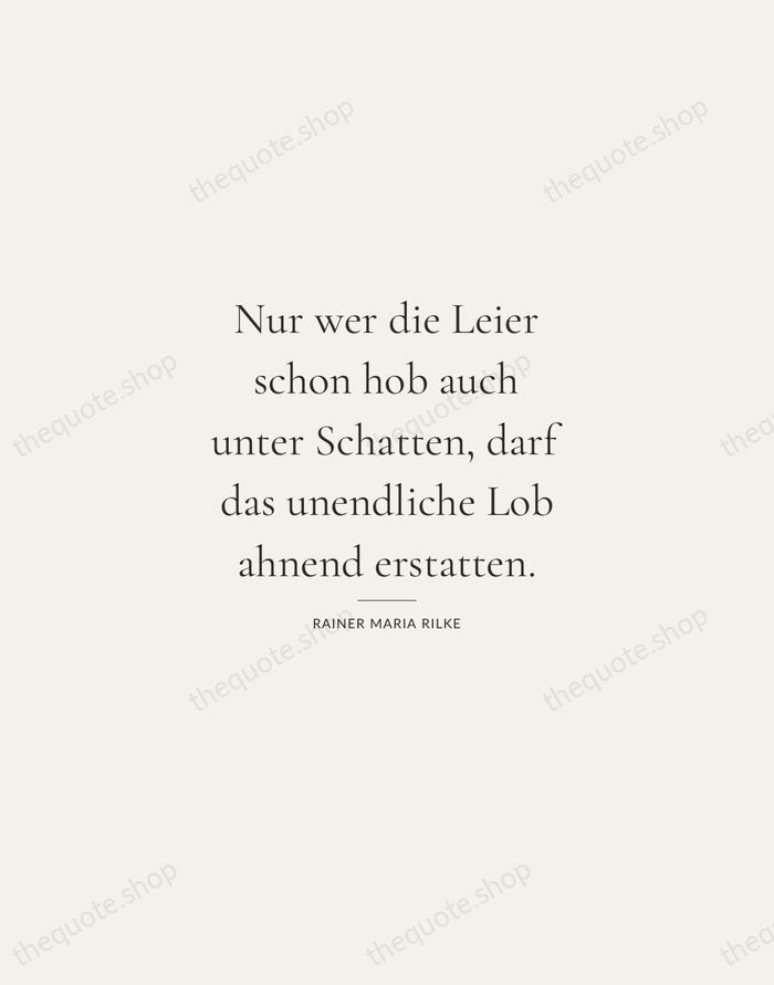 Nur wer die Leier schon hob auch unter Schatten, darf das unendliche… — Rainer Maria Rilke — Gallery Rule