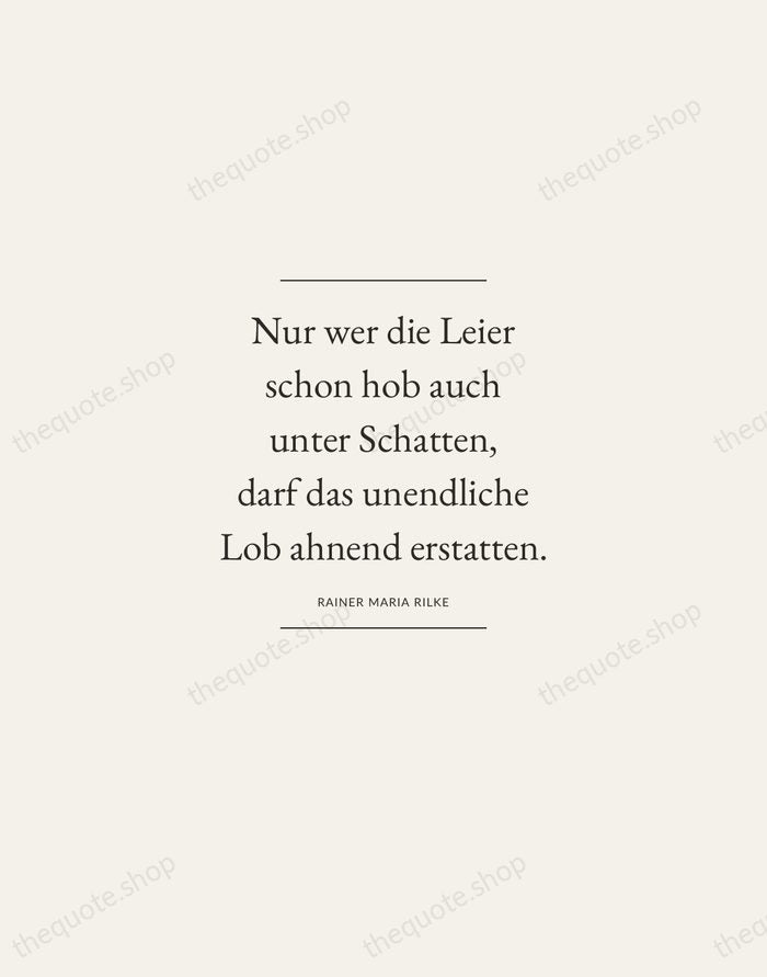 Nur wer die Leier schon hob auch unter Schatten, darf das unendliche… — Rainer Maria Rilke — Gallery Frame